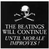 The beatings will continue until morale improves!